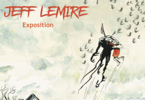 Jeff Lemire Exposition Les Ephémères à Paris