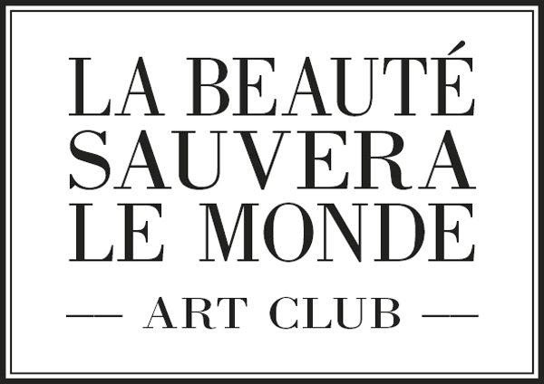 La beauté sauvera le monde - Art Club